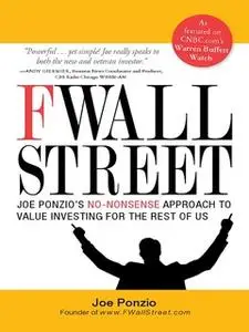 «F Wall Street: Joe Ponzio's No-Nonsense Approach to Value Investing For the Rest of Us» by Joel Ponzio