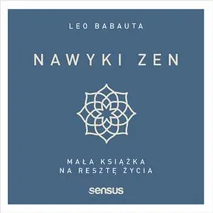 «Nawyki zen. Mała książka na resztę życia» by Leo Babauta