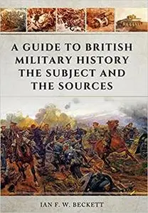 A Guide to British Military History: The Subject and the Sources