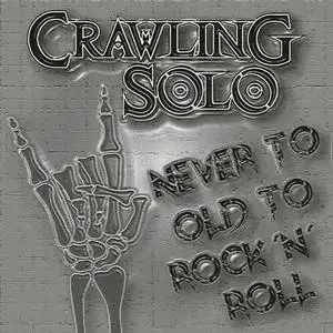 Crawling Solo - Never To Old To Rock 'N' Roll (2018)