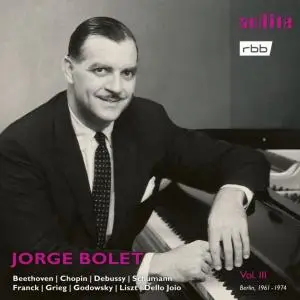 Jorge Bolet - Jorge Bolet: The Berlin Radio Recordings, Vol. III (Beethoven, Chopin, Debussy, Schumann, Franck, Grieg, Godowsky