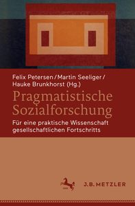 Pragmatistische Sozialforschung: Für eine praktische Wissenschaft gesellschaftlichen Fortschritts