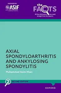 Ankylosing Spondylitis and Axial Spondyloarthritis (The Facts Series), 2nd Edition