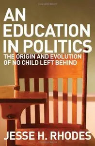 An Education in Politics: The Origins and Evolution of No Child Left Behind