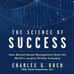 The Science of Success: How Market-Based Management Built the World's Largest Private Company (Audiobook)