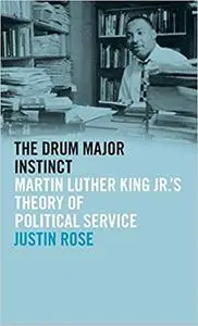 The Drum Major Instinct: Martin Luther King Jr.'s Theory of Political Service