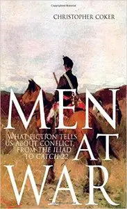 Men at War: What Fiction Tells Us about Conflict, from the Iliad to Catch