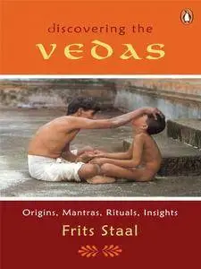 Discovering the Vedas: Origins, Mantras, Rituals, Insight