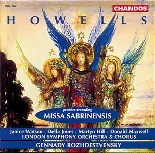 Gennady Rozhdestvensky, London Symphony Orchestra & Chorus - Howells: Missa Sabrinensis (1995)