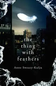 «the thing with feathers» by Anne Sweazy-Kulju