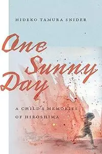 One Sunny Day: A Child's Memories of Hiroshima