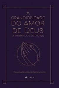 «A grandiosidade do amor de Deus a partir dos detalhes» by Daniela de Araujo Nascimento