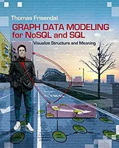 Graph Data Modeling for NoSQL and SQL: Visualize Structure and Meaning