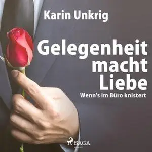 «Gelegenheit macht Liebe: Wenn's im Büro knistert» by Karin Unkrig