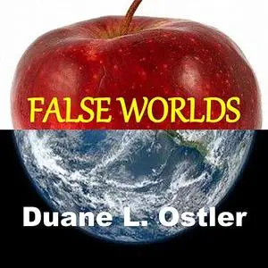 «False Worlds» by Duane Ostler