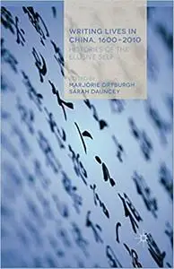 Writing Lives in China, 1600-2010: Histories of the Elusive Self