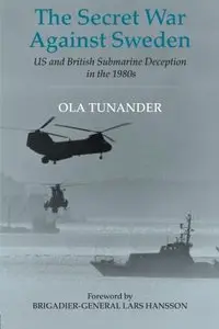 The Secret War Against Sweden: US and British Submarine Deception in the 1980s (repost)