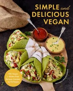 Simple and Delicious Vegan: 100 Vegan and Gluten-Free Recipes Created by ElaVegan