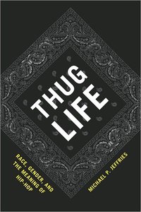 Thug Life: Race, Gender, and the Meaning of Hip-Hop (repost)