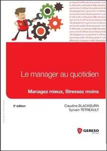 Le manager au quotidien : Managez mieux, stressez moins