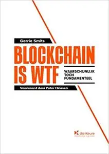 Blockchain is WTF: Waarschijnlijk Toch Fundamenteel