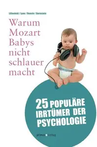 Warum Mozart Babys nicht schlauer macht: 25 populäre Irrtümer der Psychologie (repost)