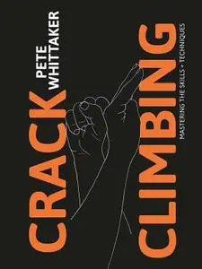 Crack Climbing: Mastering the Skills and Techniques