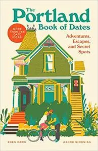 The Portland Book of Dates: Adventures, Escapes, and Secret Spots