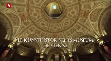 (Histoire) Secrets de musées - Le Kunsthistorisches Museum de Vienne (2015)
