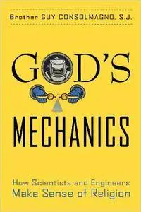 God's Mechanics: How Scientists and Engineers Make Sense of Religion