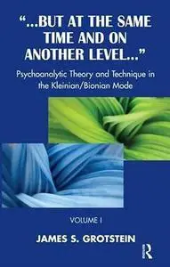 "But at the Same Time and on Another Level...". Volume 1, Psychoanalytic Theory and Technique in the Kleinian/Bionian Mode