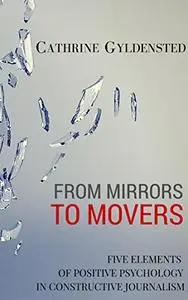 From Mirrors to Movers: Five Elements of Positive Psychology in Constructive Journalism