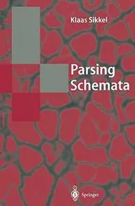 Parsing Schemata: A Framework for Specification and Analysis of Parsing Algorithms