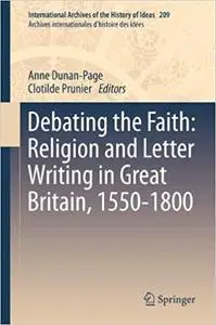 Debating the Faith: Religion and Letter Writing in Great Britain, 1550-1800