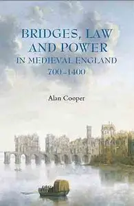 Bridges, Law and Power in Medieval England, 700-1400 by Alan Cooper [Repost]