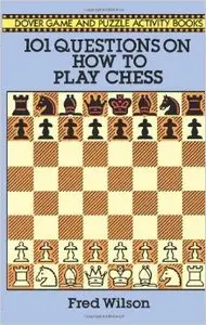 How to Play Chess: 101 Questions and Answers