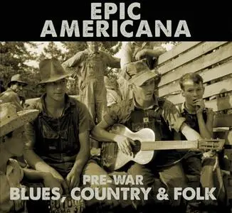 VA - Epic Americana: Pre-War Blues, Country & Folk (2016)