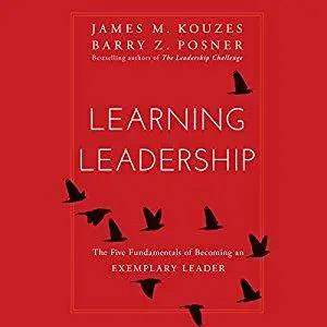 Learning Leadership: The Five Fundamentals of Becoming an Exemplary Leader [Audiobook]