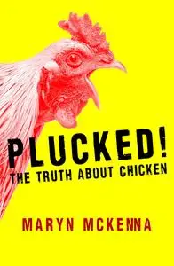 Plucked: Chicken, Antibiotics, and How Big Business Changed the Way We Eat