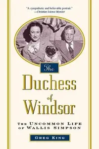 The Duchess Of Windsor: The Uncommon Life of Wallis Simpson