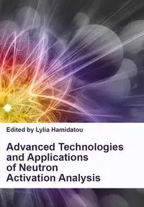 "Advanced Technologies and Applications of Neutron Activation Analysis" ed. by Lylia Hamidatou