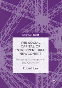The Social Capital of Entrepreneurial Newcomers: Bridging, Status-power and Cognition