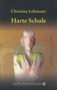 Christine Lehmann - Harte Schule