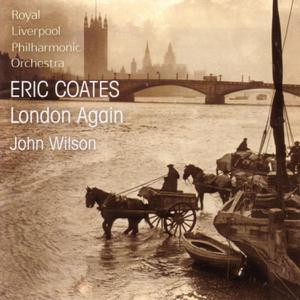 Royal Liverpool Philharmonic Orchestra, John Wilson - Eric Coates: London Again (2011)