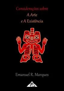 «Considerações Sobre a Arte e a Existência» by Emanuel R. Marques