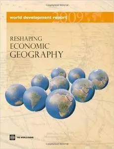 World Development Report 2009: Reshaping Economic Geography