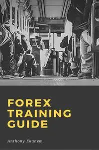 «Forex Training Guide» by Anthony Ekanem