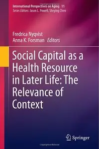 Social Capital as a Health Resource in Later Life: The Relevance of Context