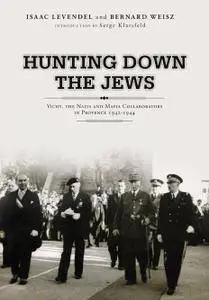 Hunting Down the Jews: Vichy, the Nazis and Mafia Collaborators in Provence, 1942-1944