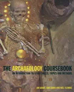 Archaeology Coursebook; An Introduction to Study Skills, Topics and Methods (repost)